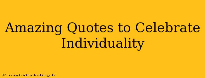 Amazing Quotes to Celebrate Individuality