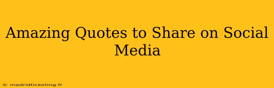 Amazing Quotes to Share on Social Media