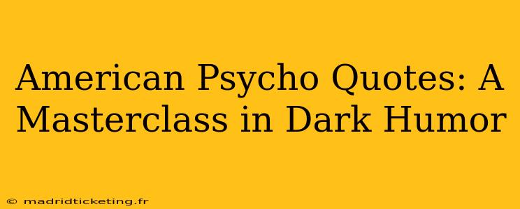 American Psycho Quotes: A Masterclass in Dark Humor