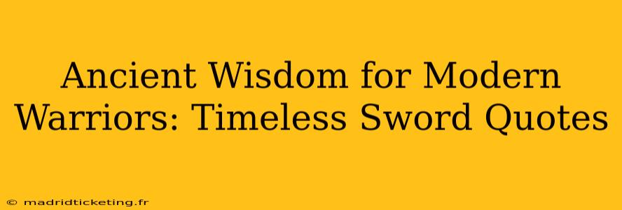 Ancient Wisdom for Modern Warriors: Timeless Sword Quotes