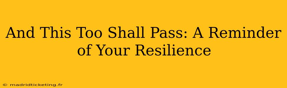 And This Too Shall Pass: A Reminder of Your Resilience