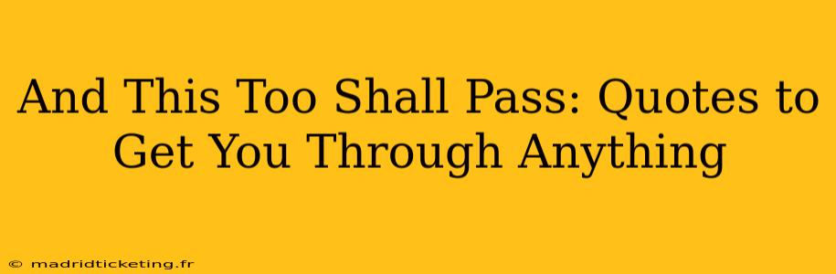 And This Too Shall Pass: Quotes to Get You Through Anything