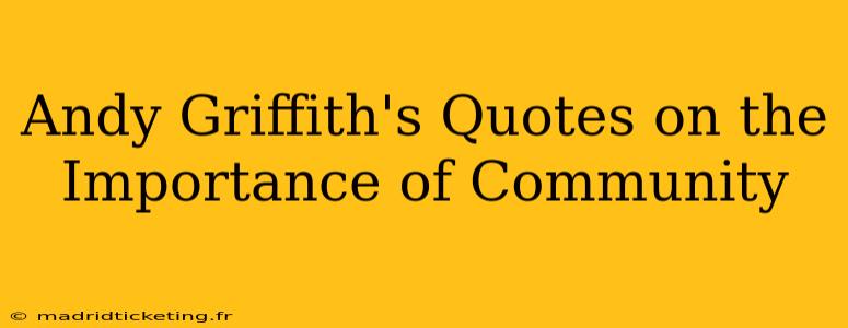 Andy Griffith's Quotes on the Importance of Community