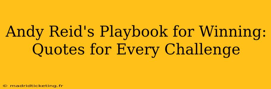 Andy Reid's Playbook for Winning: Quotes for Every Challenge