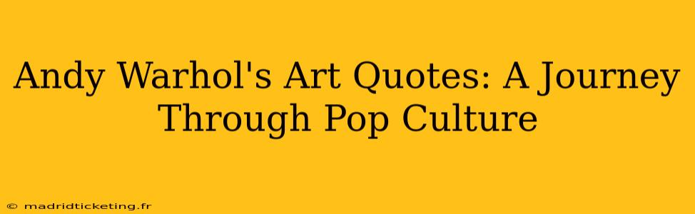 Andy Warhol's Art Quotes: A Journey Through Pop Culture