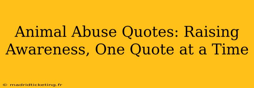 Animal Abuse Quotes: Raising Awareness, One Quote at a Time