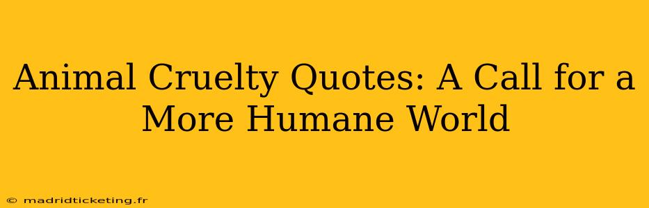 Animal Cruelty Quotes: A Call for a More Humane World