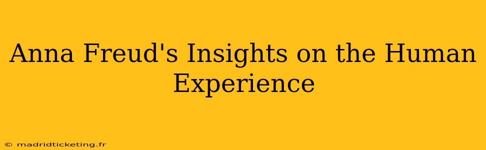 Anna Freud's Insights on the Human Experience