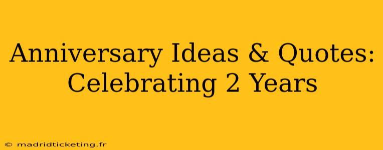 Anniversary Ideas & Quotes: Celebrating 2 Years