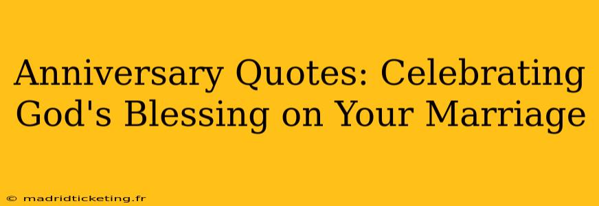 Anniversary Quotes: Celebrating God's Blessing on Your Marriage