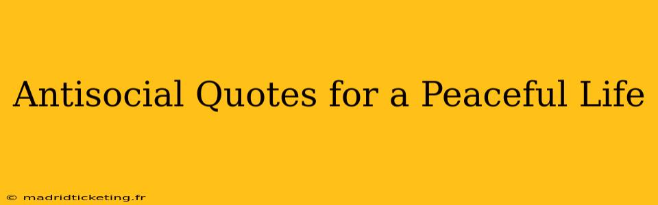 Antisocial Quotes for a Peaceful Life