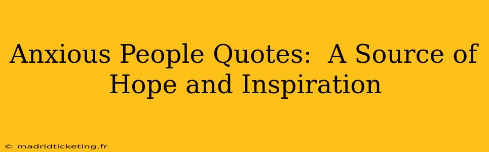 Anxious People Quotes:  A Source of Hope and Inspiration