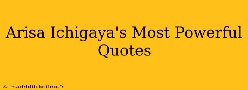Arisa Ichigaya's Most Powerful Quotes