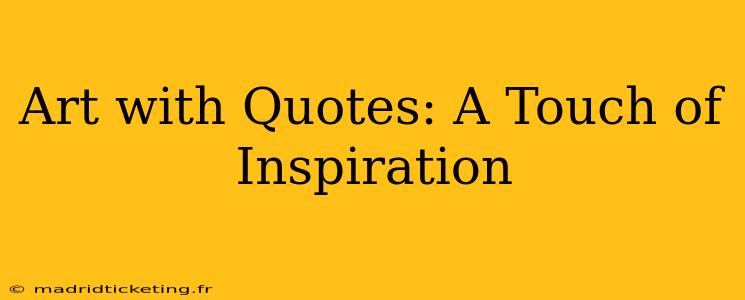 Art with Quotes: A Touch of Inspiration