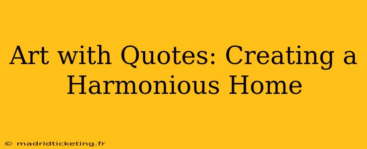 Art with Quotes: Creating a Harmonious Home