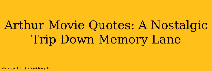 Arthur Movie Quotes: A Nostalgic Trip Down Memory Lane