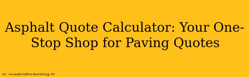 Asphalt Quote Calculator: Your One-Stop Shop for Paving Quotes