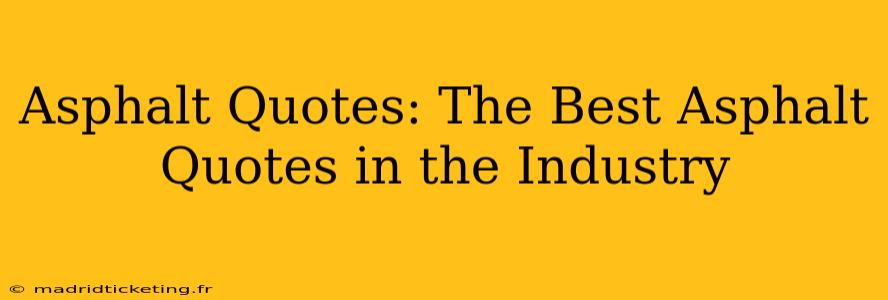 Asphalt Quotes: The Best Asphalt Quotes in the Industry