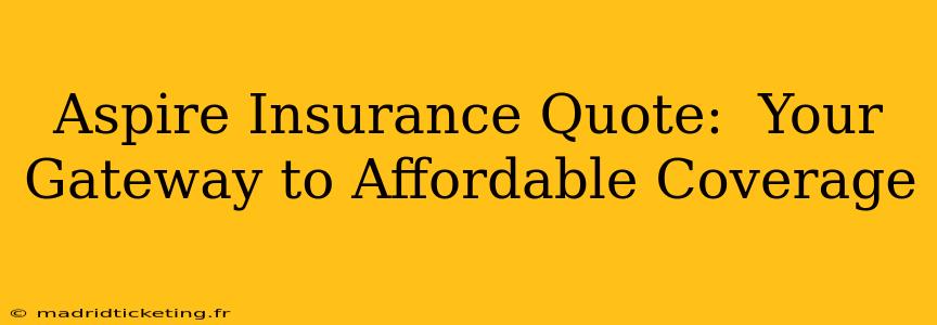 Aspire Insurance Quote:  Your Gateway to Affordable Coverage