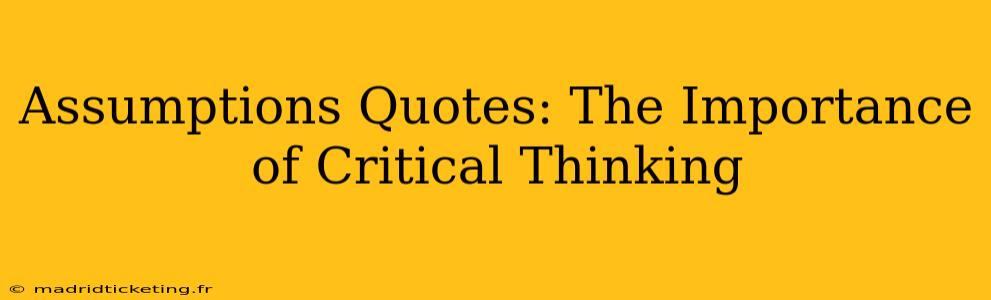 Assumptions Quotes: The Importance of Critical Thinking