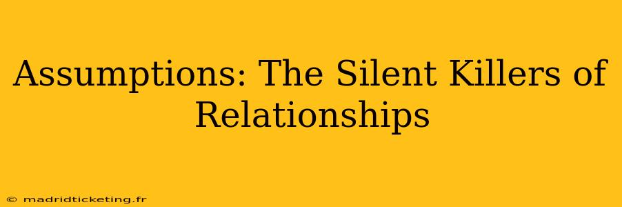 Assumptions: The Silent Killers of Relationships