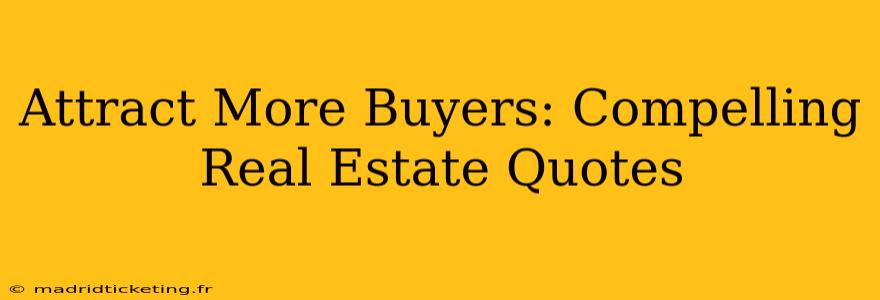 Attract More Buyers: Compelling Real Estate Quotes