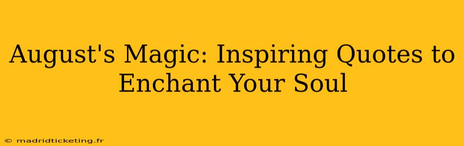 August's Magic: Inspiring Quotes to Enchant Your Soul
