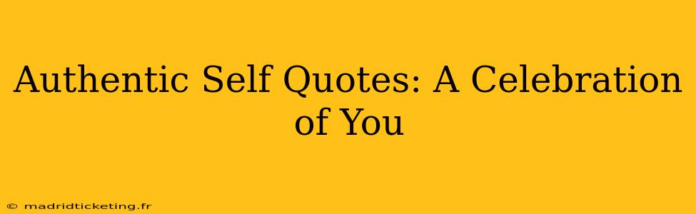 Authentic Self Quotes: A Celebration of You