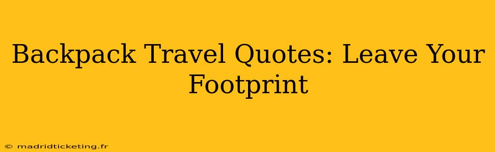 Backpack Travel Quotes: Leave Your Footprint