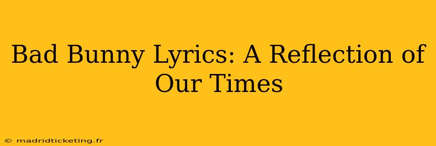 Bad Bunny Lyrics: A Reflection of Our Times