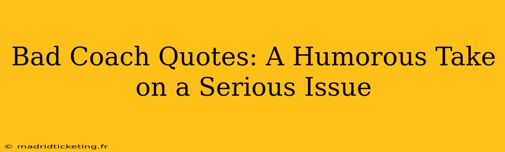 Bad Coach Quotes: A Humorous Take on a Serious Issue