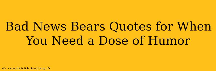 Bad News Bears Quotes for When You Need a Dose of Humor