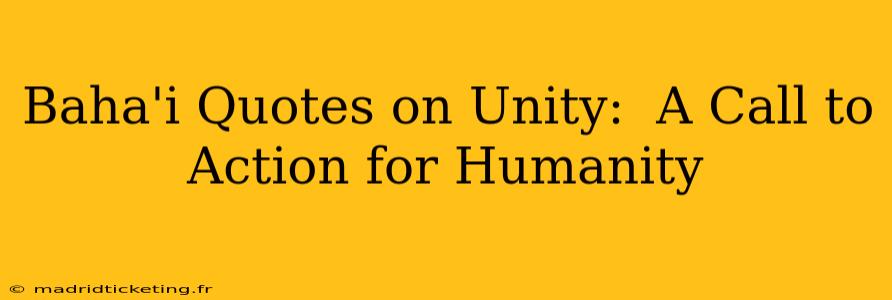 Baha'i Quotes on Unity:  A Call to Action for Humanity