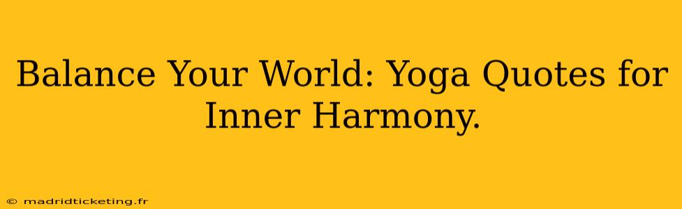 Balance Your World: Yoga Quotes for Inner Harmony.