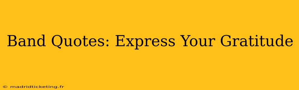 Band Quotes: Express Your Gratitude