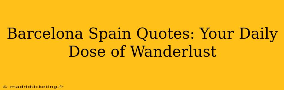 Barcelona Spain Quotes: Your Daily Dose of Wanderlust