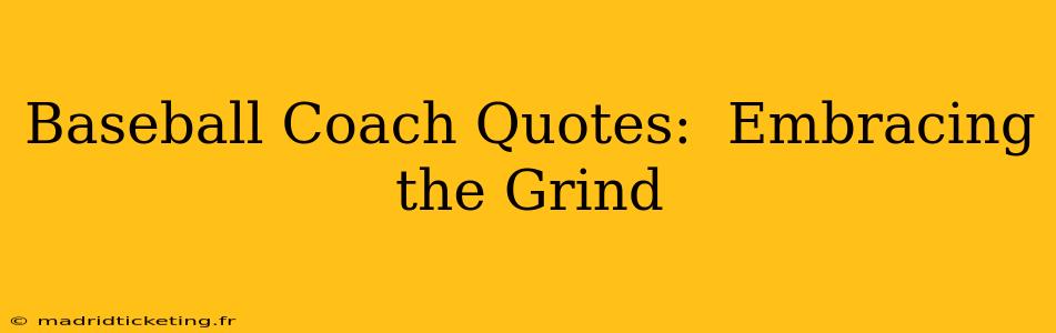 Baseball Coach Quotes:  Embracing the Grind