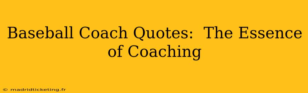 Baseball Coach Quotes:  The Essence of Coaching