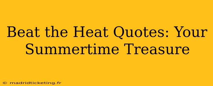 Beat the Heat Quotes: Your Summertime Treasure