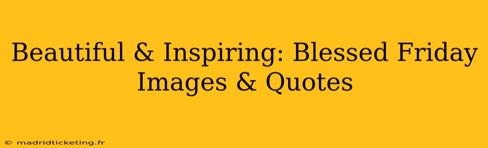 Beautiful & Inspiring: Blessed Friday Images & Quotes