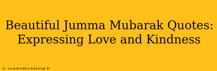 Beautiful Jumma Mubarak Quotes: Expressing Love and Kindness