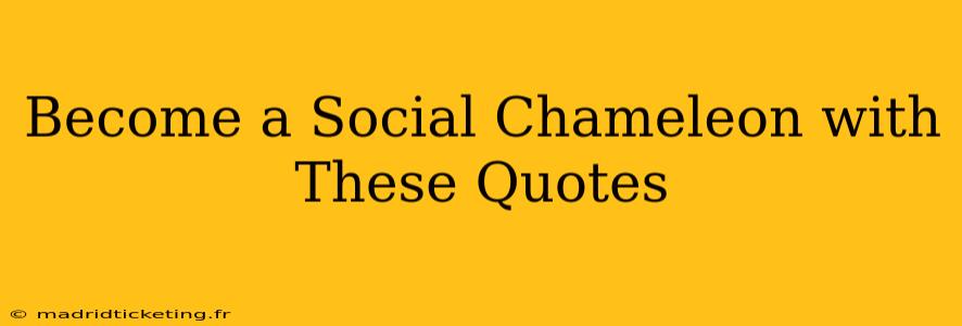 Become a Social Chameleon with These Quotes