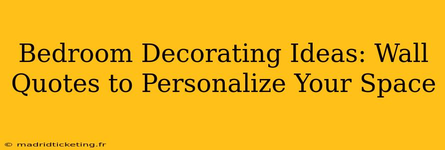 Bedroom Decorating Ideas: Wall Quotes to Personalize Your Space