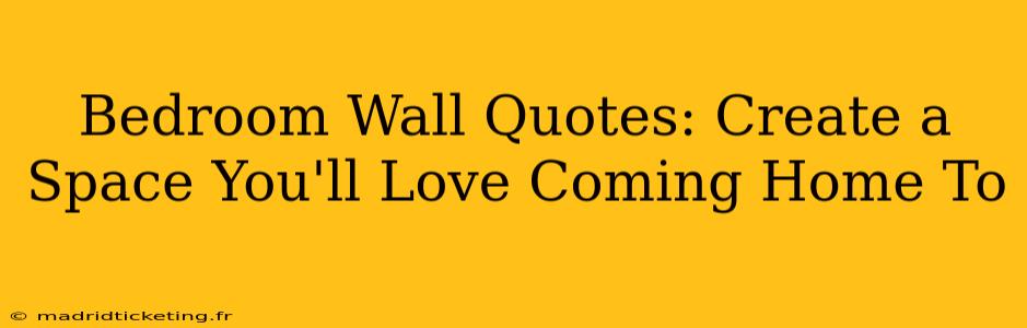 Bedroom Wall Quotes: Create a Space You'll Love Coming Home To