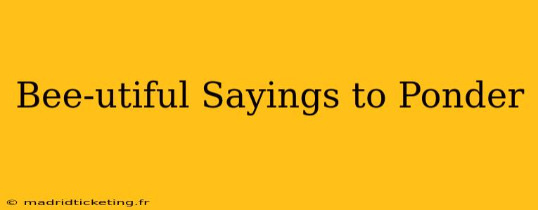 Bee-utiful Sayings to Ponder