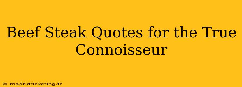 Beef Steak Quotes for the True Connoisseur