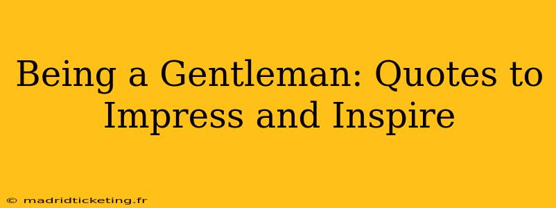Being a Gentleman: Quotes to Impress and Inspire