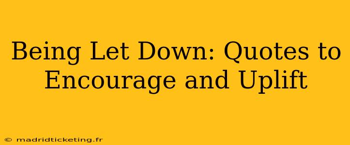 Being Let Down: Quotes to Encourage and Uplift