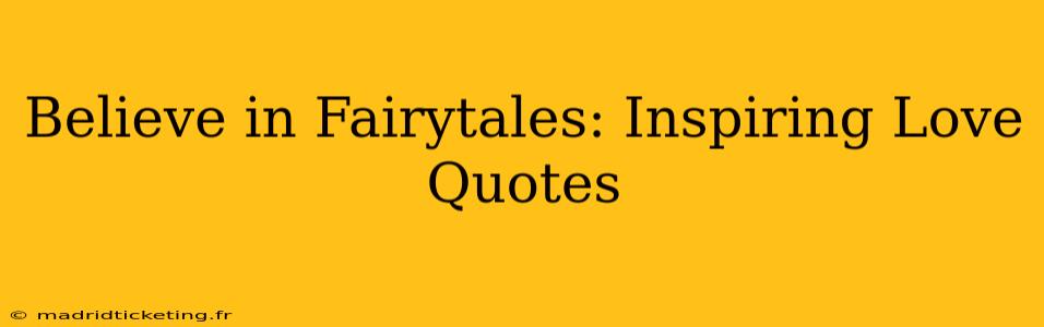 Believe in Fairytales: Inspiring Love Quotes