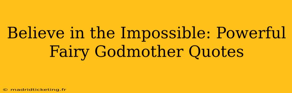 Believe in the Impossible: Powerful Fairy Godmother Quotes